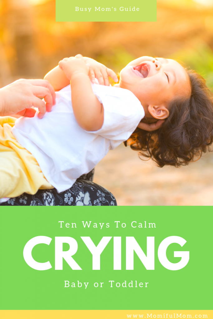 Ten Tips To Calm Crying Baby or Toddler
